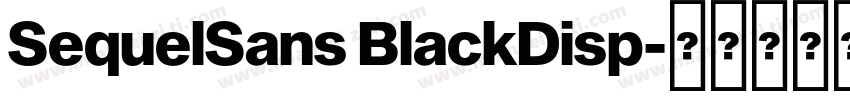 SequelSans BlackDisp字体转换